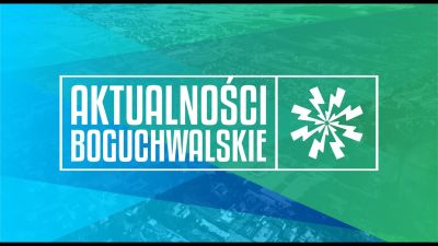 zdjęcie do
														 artykułu: AKTUALNOŚCI BOGUCHWALSKIE, ODC. 4